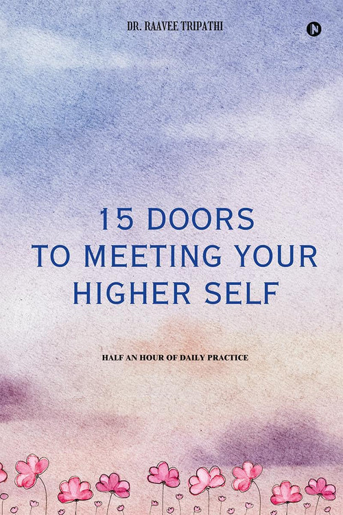 15 Doors To Meeting Your Higher Self : Half An Hour Of Daily Practice