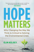 Hope Matters: Why Changing The Way We Think Is Critical To Solving The Environmental Crisis (David Suzuki Institute)