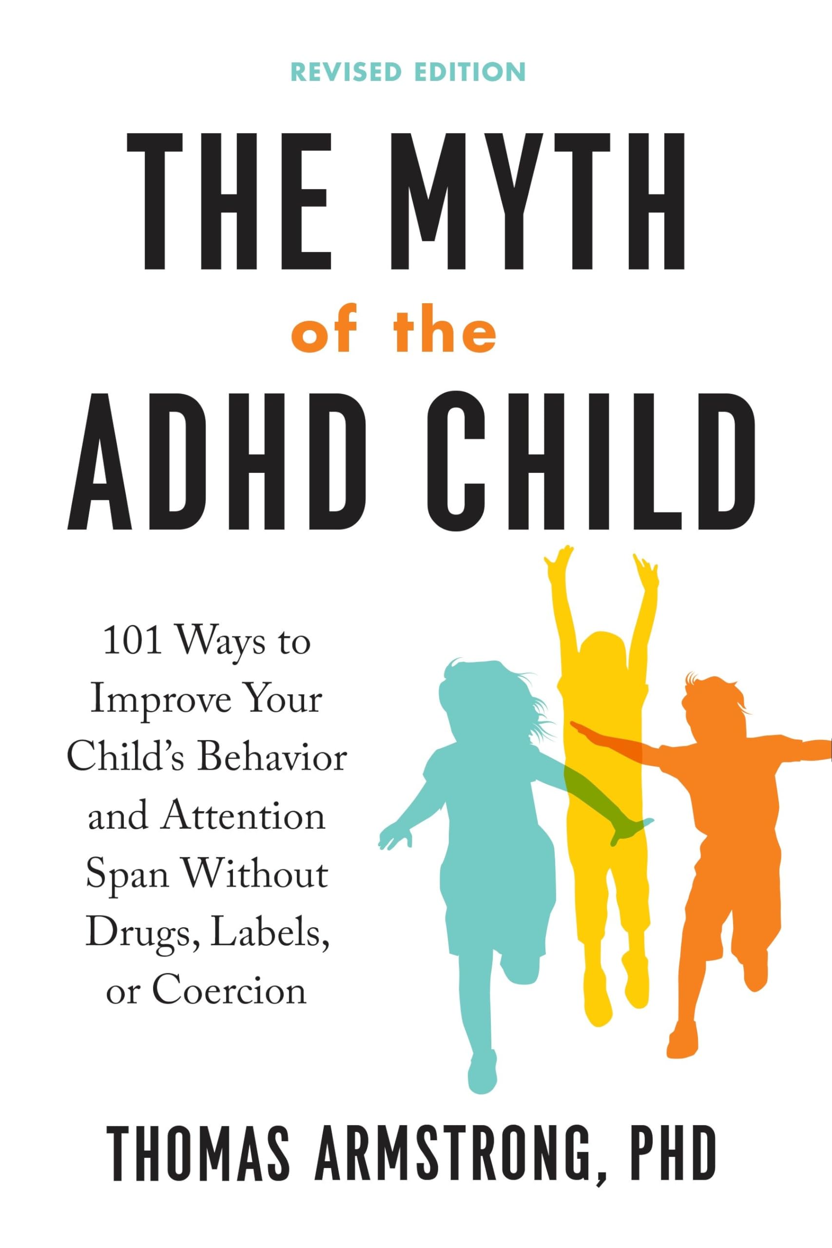 The Myth of the ADHD Child, Revised Edition: 101 Ways to Improve Your Childs Behavior and Attention Span Without Drugs, Labels,