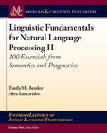 Linguistic Fundamentals for Natural Language Processing II: 100 Essentials from Semantics and Pragmatics (Synthesis Lectures on 