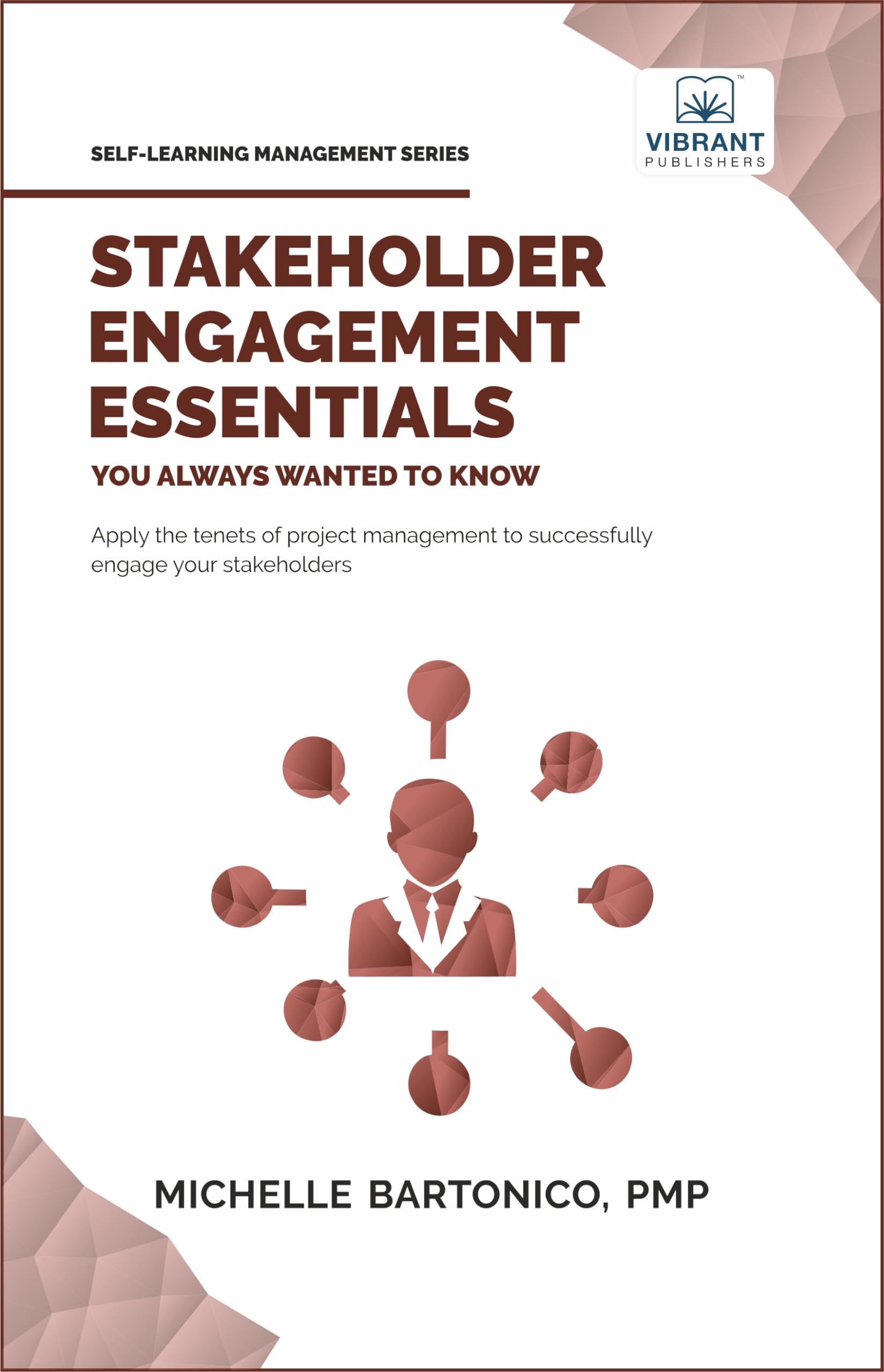 Stakeholder Engagement Essentials You Always Wanted To Know: A Practical Guide to Stakeholder Mapping, Engagement Plans, and Man