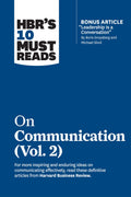 HBRs 10 Must Reads on Communication, Vol. 2 (with bonus article Leadership Is a Conversation by Boris Groysberg and Michael S