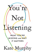 Youre Not Listening: What Youre Missing and Why It Matters