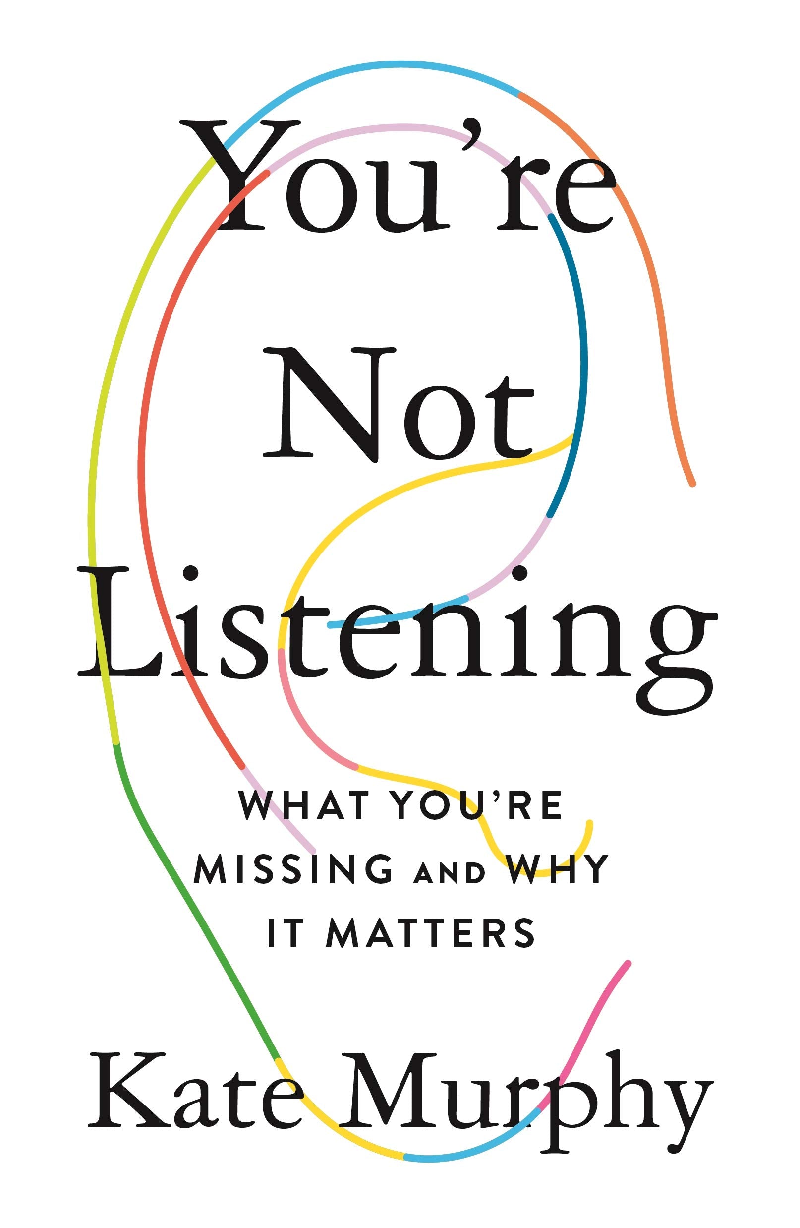 Youre Not Listening: What Youre Missing and Why It Matters