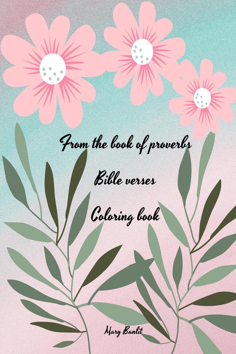 From the book of proverbs Bible verses Coloring book : Wonderful! Book with flowers, biblical verses and proverbs for adults and