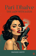 Pari Dhalve : The Lady With A Gun