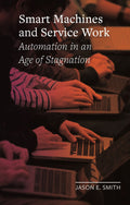 Smart Machines and Service Work: Automation in an Age of Stagnation (Field Notes)