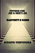PHYSICS FOR JEE & NEET:1.08 : ELASTICITY & FLUIDS