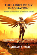 The Flight of My Imagination : Poetic Expressions of a Young Heart