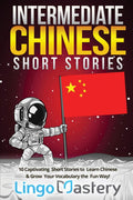 Intermediate Chinese Short Stories: 10 Captivating Short Stories to Learn Chinese & Grow Your Vocabulary the Fun Way! (Intermedi