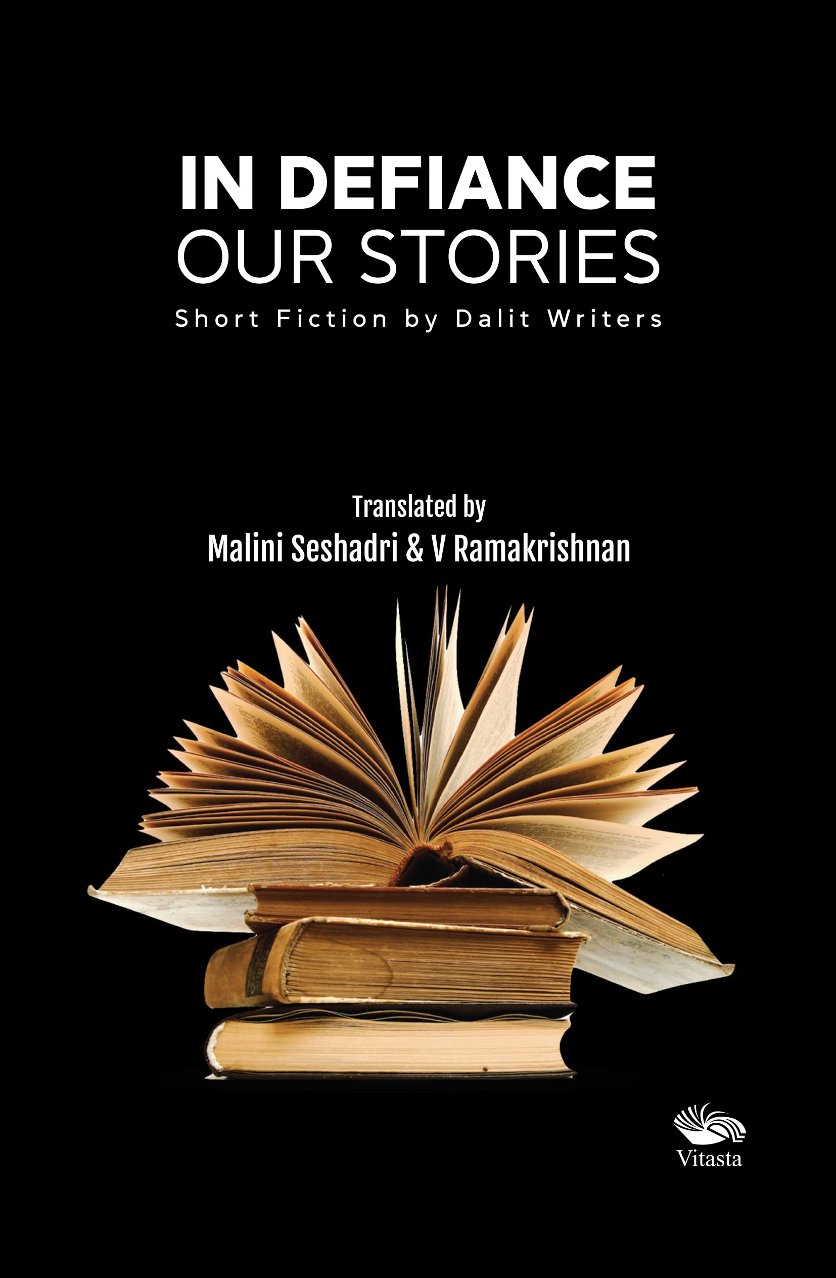 In Defiance: Our Stories Short Fiction by Dalit Writers