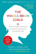 The WholeBrain Child: 12 Revolutionary Strategies to Nurture Your Childs Developing Mind