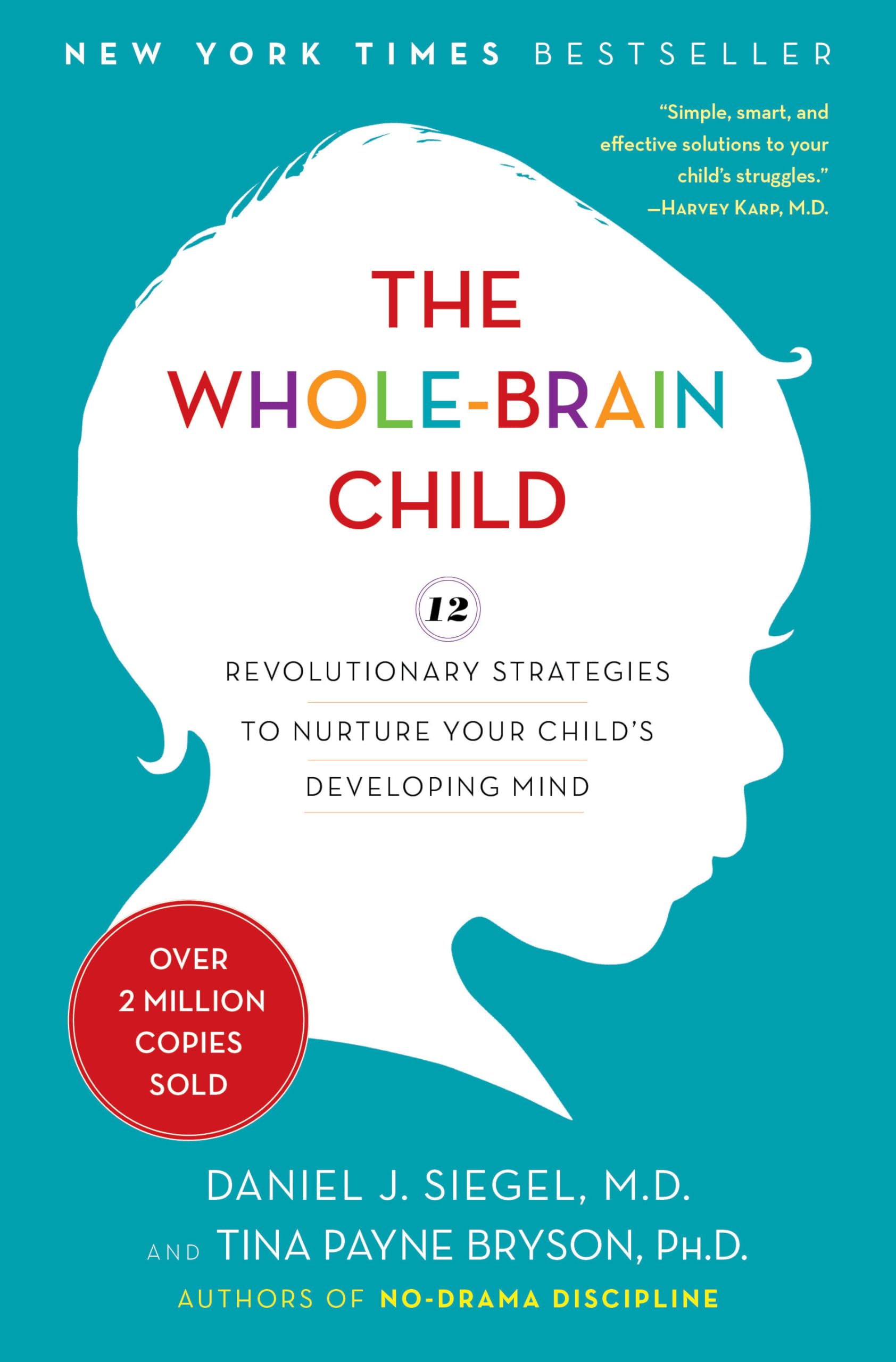 The WholeBrain Child: 12 Revolutionary Strategies to Nurture Your Childs Developing Mind