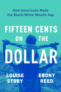 Fifteen Cents on the Dollar: How Americans Made the BlackWhite Wealth Gap