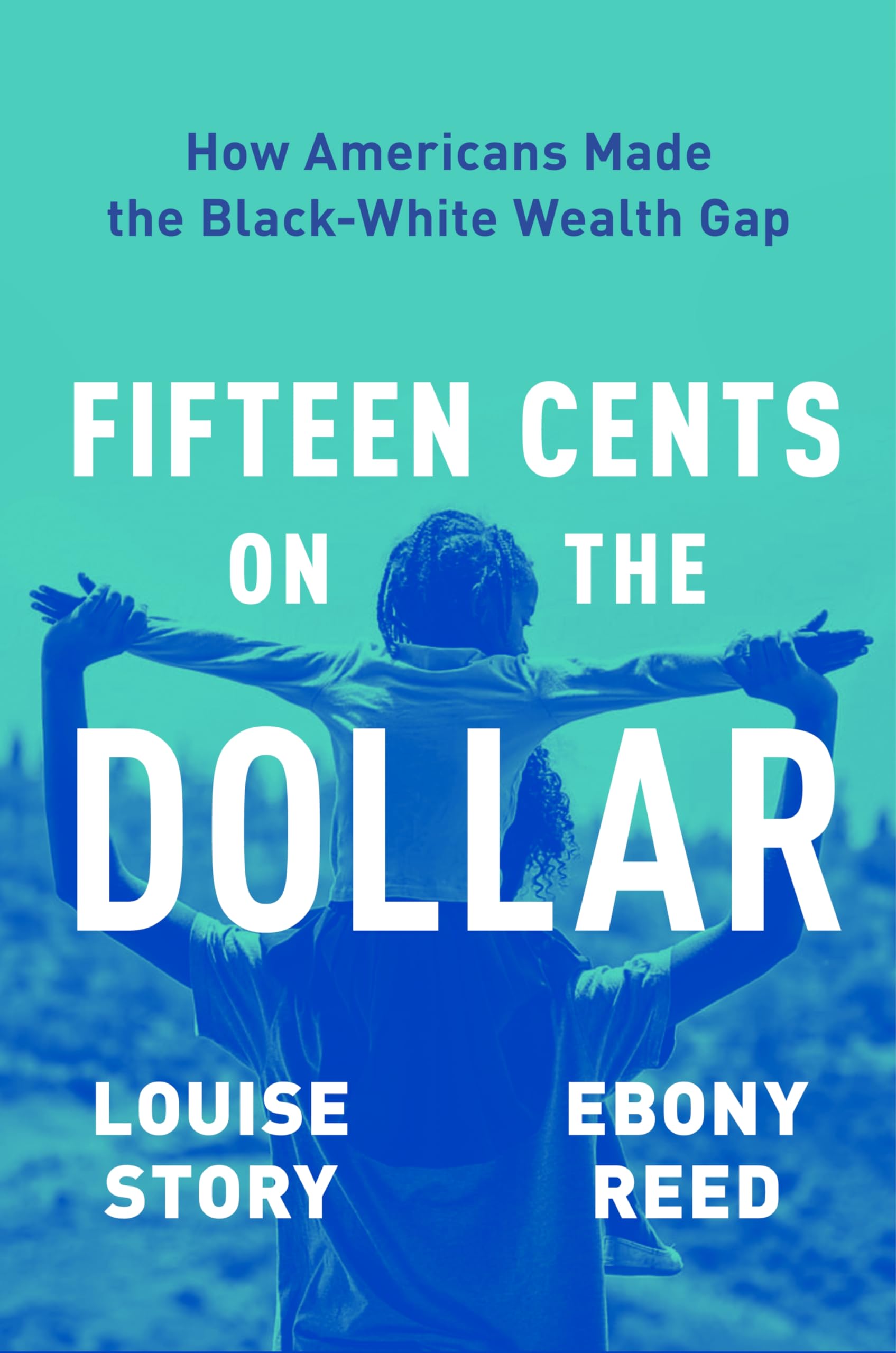 Fifteen Cents on the Dollar: How Americans Made the BlackWhite Wealth Gap