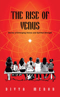 The Rise Of Venus : Stories Of Emerging Voices And Spirited Strength