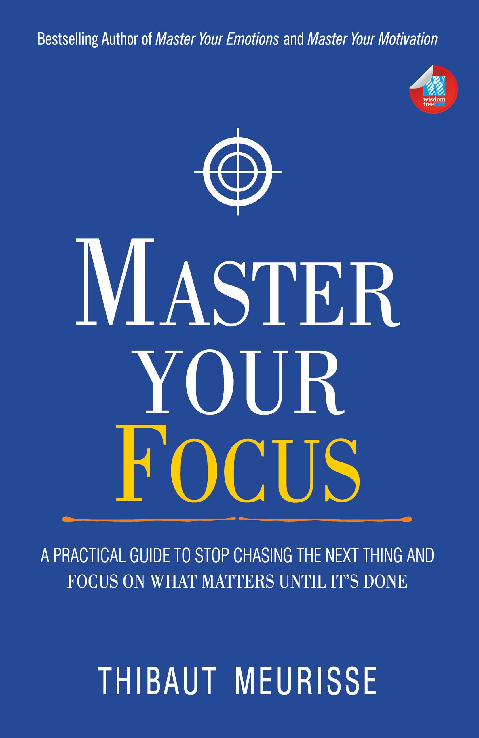 Master Your Focus: A Practical Guide to Stop Chasing the Next Thing and Focus on What Matters Until Its Done