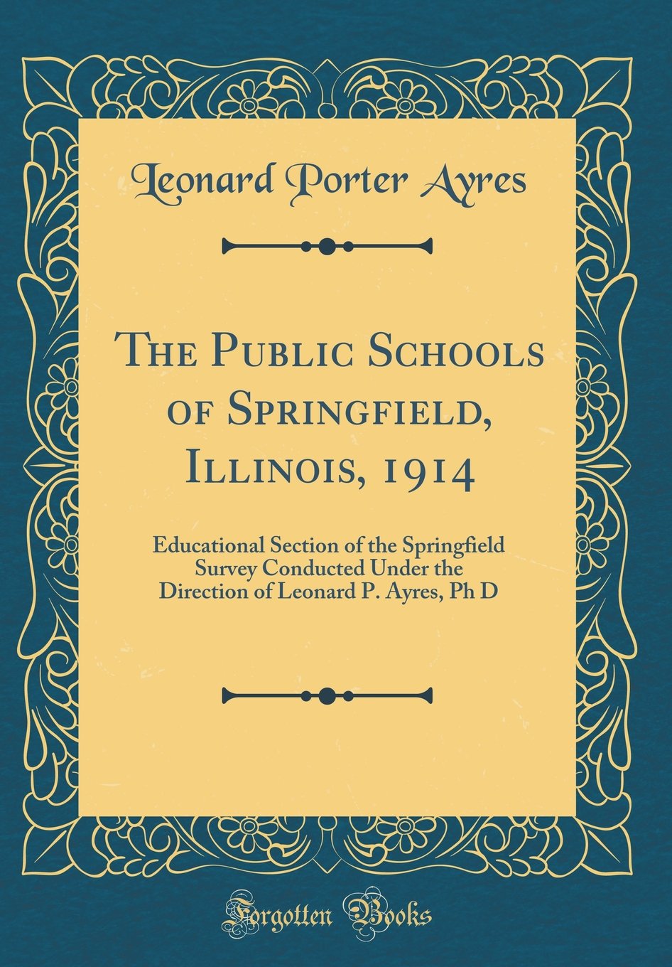The Public Schools of Springfield, Illinois, 1914: Educational Section of the Springfield Survey Conducted Under the Direction o