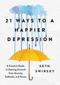 21 Ways to a Happier Depression: A Creative Guide to Getting Unstuck from Anxiety, Setbacks, and Stress (Mental Health Gift for 