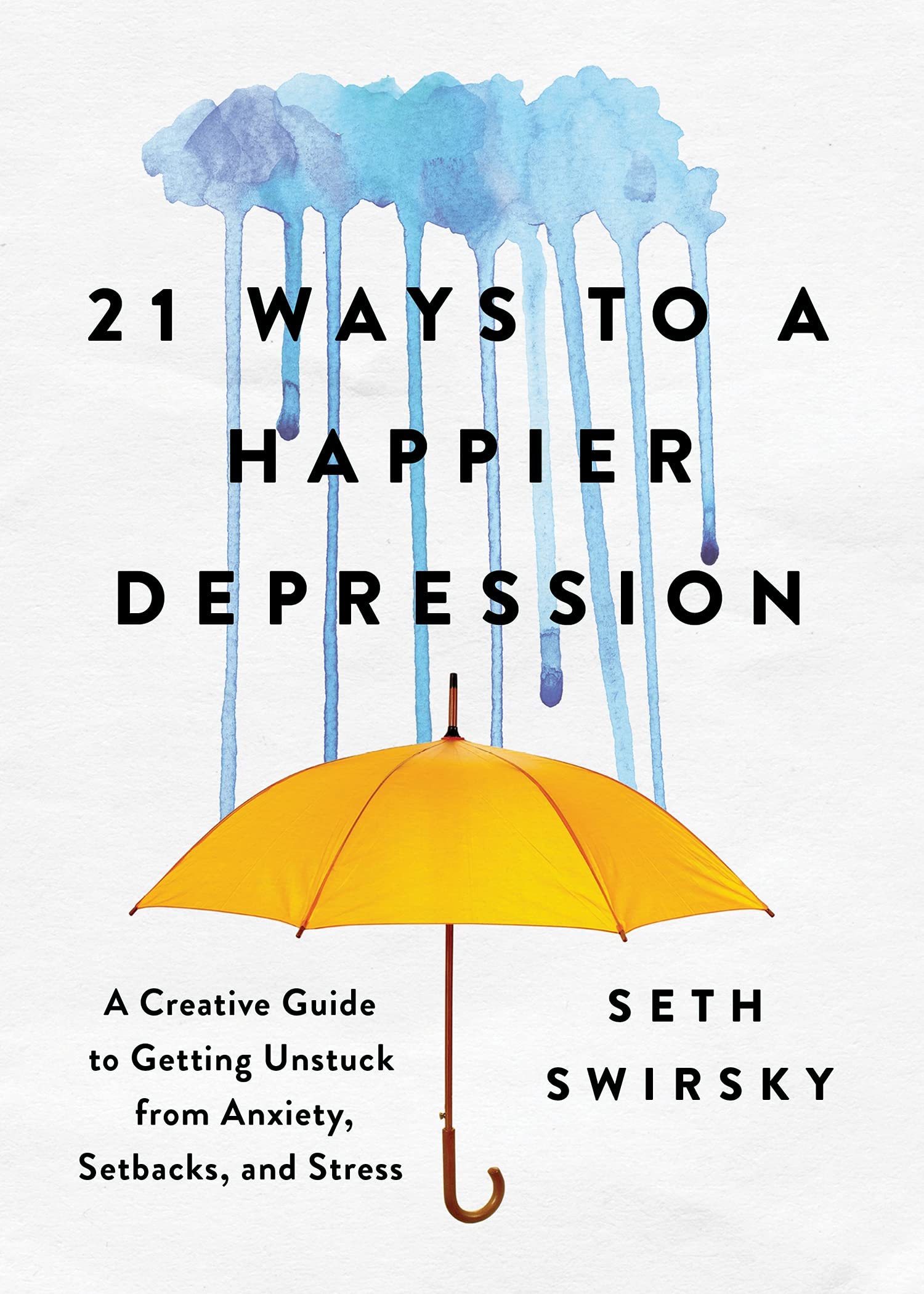 21 Ways to a Happier Depression: A Creative Guide to Getting Unstuck from Anxiety, Setbacks, and Stress (Mental Health Gift for 