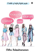 Change Your Look Change Your Life : 7 Habits Of Highly Stylish People