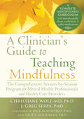 A Clinicians Guide to Teaching Mindfulness: The Comprehensive SessionbySession Program for Mental Health Professionals and He