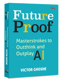 Future Proof  Masterstrokes to Outthink and Outplay AI