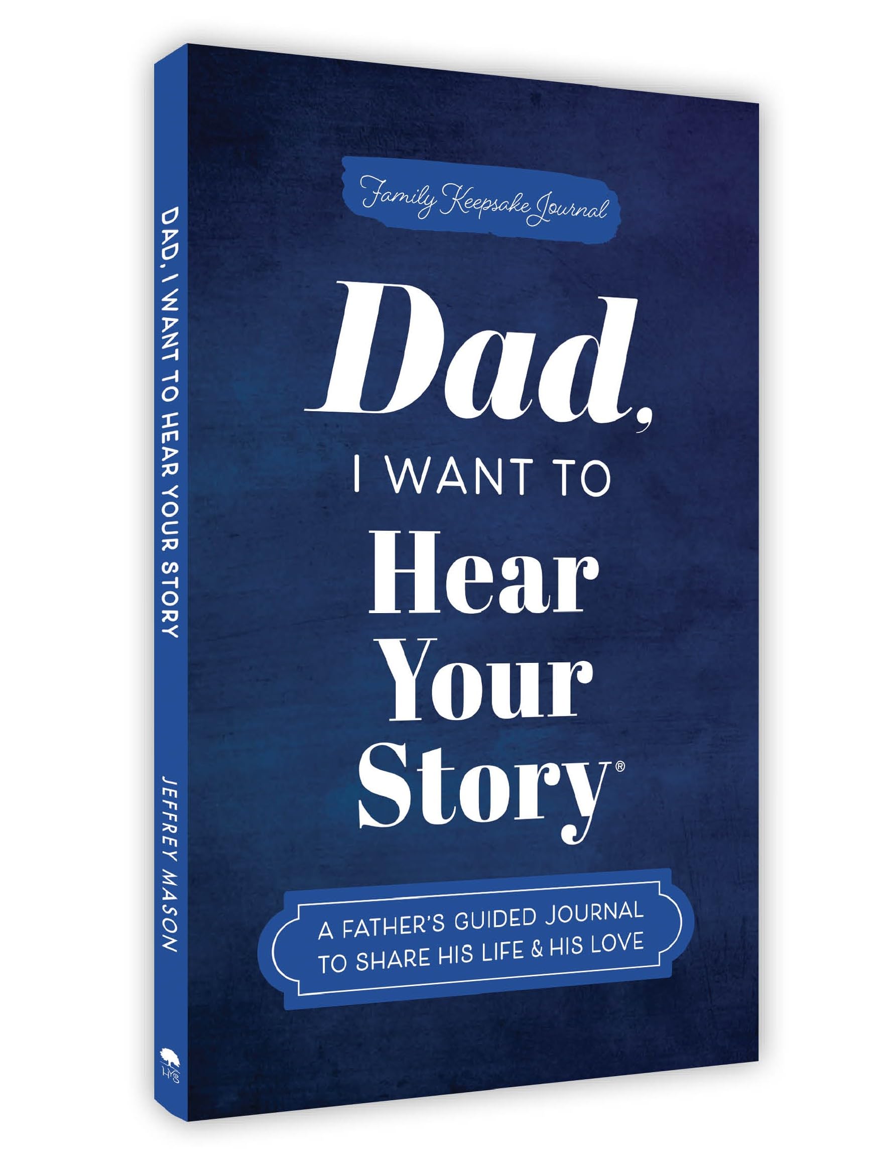 Dad, I Want To Hear Your Story (Expanded Edition): A FatherS Guided Journal To Share His Life And His Love (Hear Your Story Book