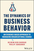 The Dynamics of Business Behavior: An EvidenceBased Approach to Managing Organizational Change