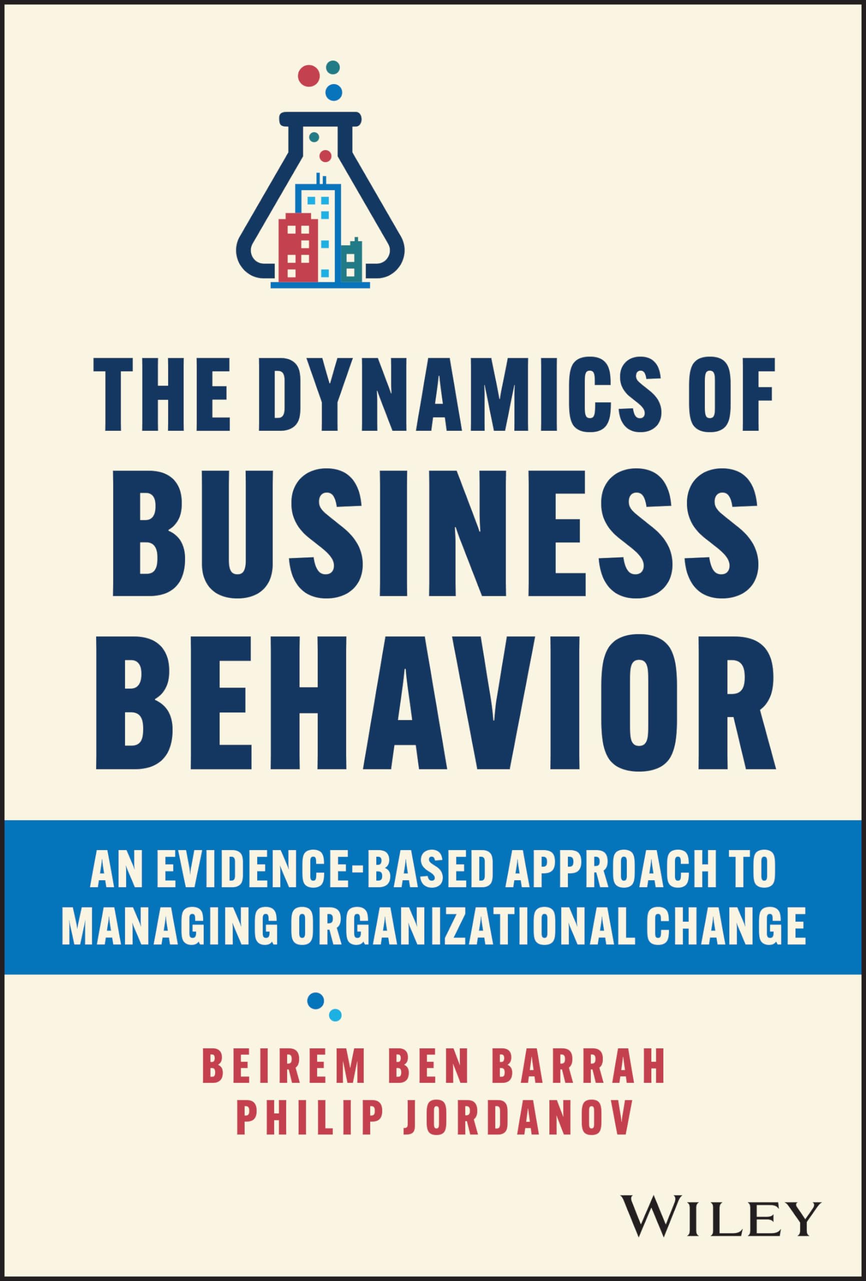 The Dynamics of Business Behavior: An EvidenceBased Approach to Managing Organizational Change