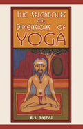 The Splendours And Dimensions Of Yoga