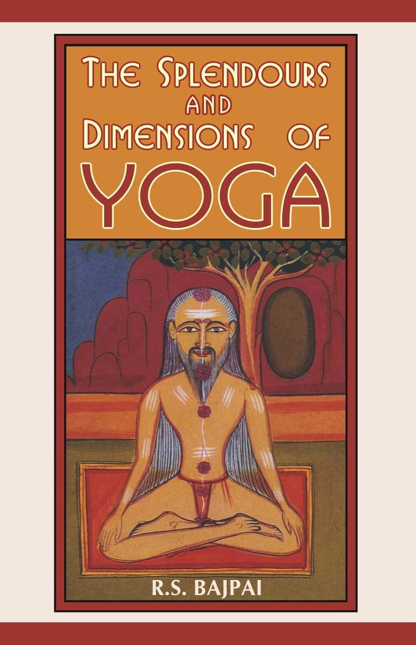 The Splendours And Dimensions Of Yoga