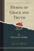 Hymns of Grace and Truth (Classic Reprint)