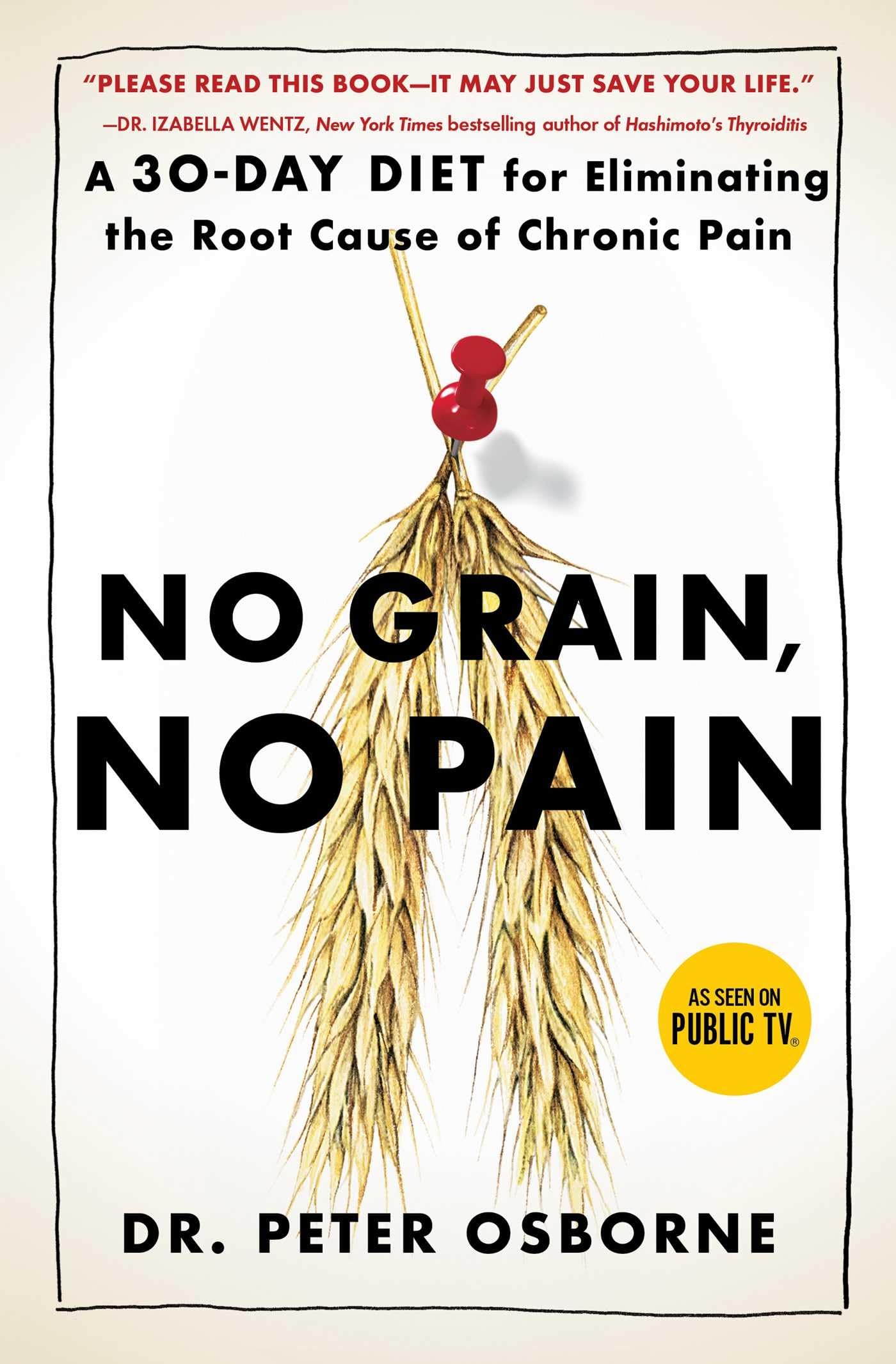 No Grain, No Pain: A 30Day Diet for Eliminating the Root Cause of Chronic Pain