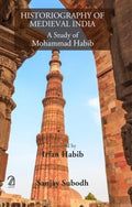 Historiography Of Medieval India: A Study Of Mohammad Habib