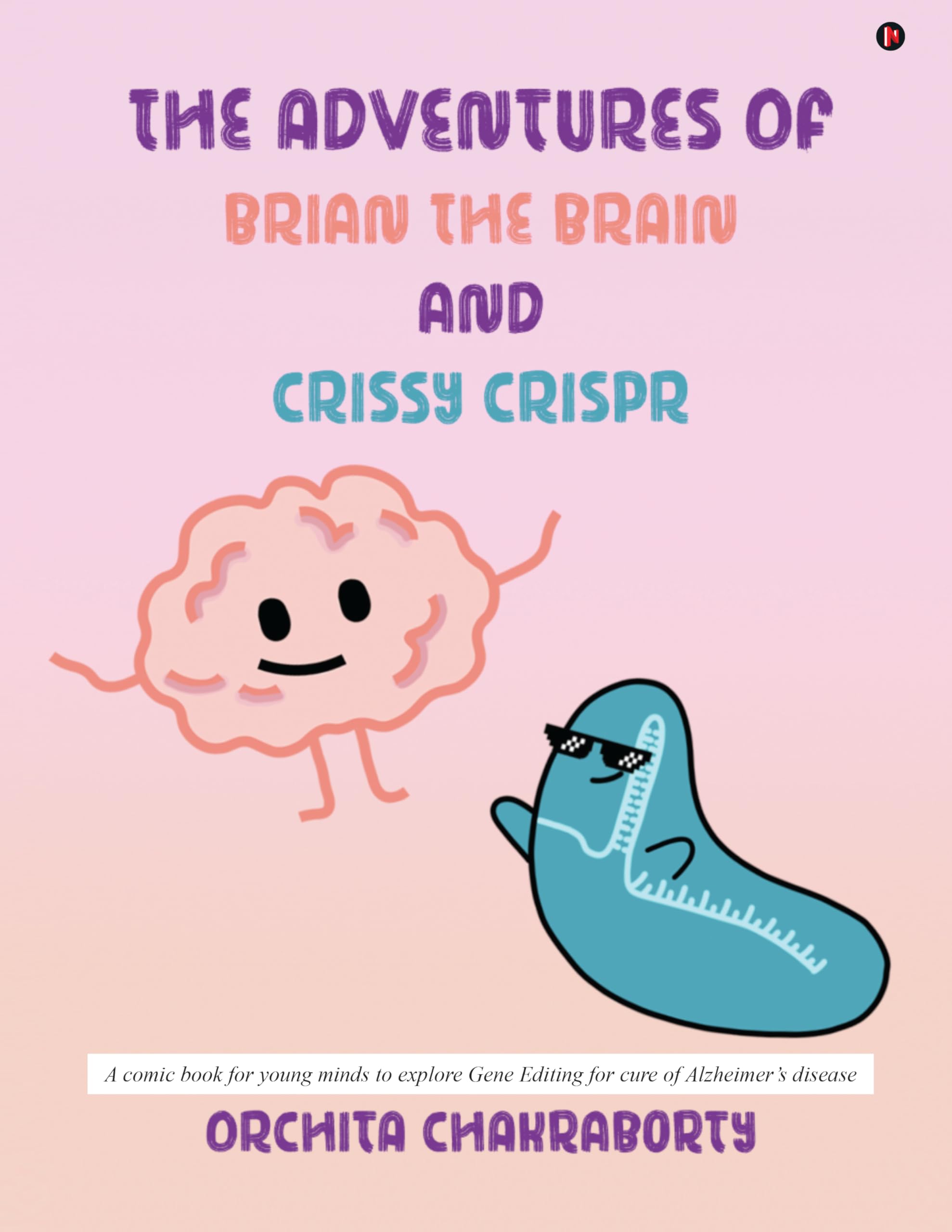 The Adventures of Brian, the Brain and Crissy CRISPR: A comic book for the young minds to explore Gene Editing technologies for 