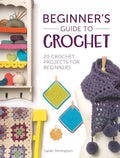 Beginners Guide To Crochet: 20 crochet projects for beginners