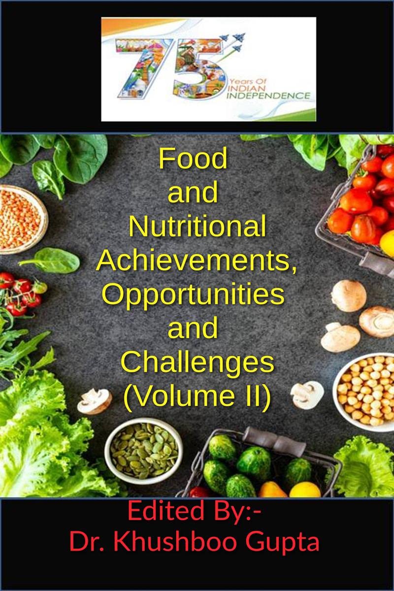 75 years of Indian Independence: Food and Nutritional Achievements, Opportunities and Challenges (Volume II)
