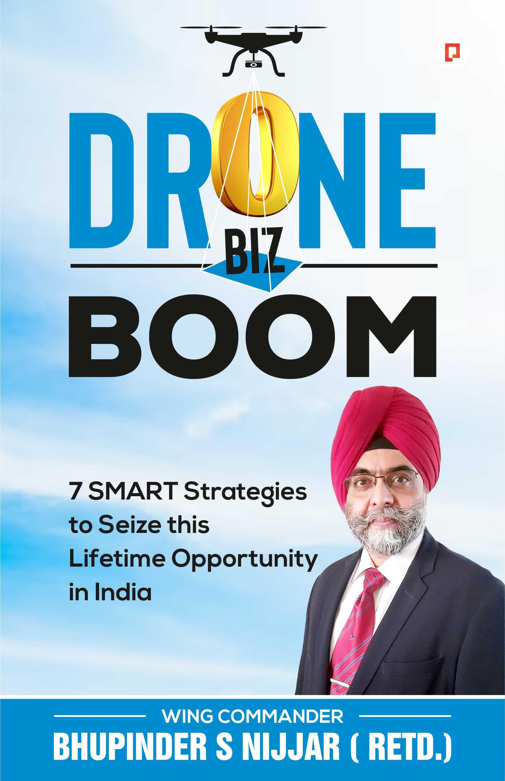 Drone Biz Boom: 7 Smart Strategies to Seize this Lifetime Opportunity in India
