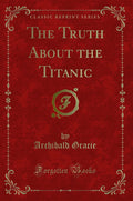 The Truth About The Titanic (Classic Reprint)