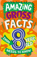 Amazing Gross Facts Every 8 Year Old Needs to Know: A hilarious illustrated book of trivia, the perfect boredom busting alternat
