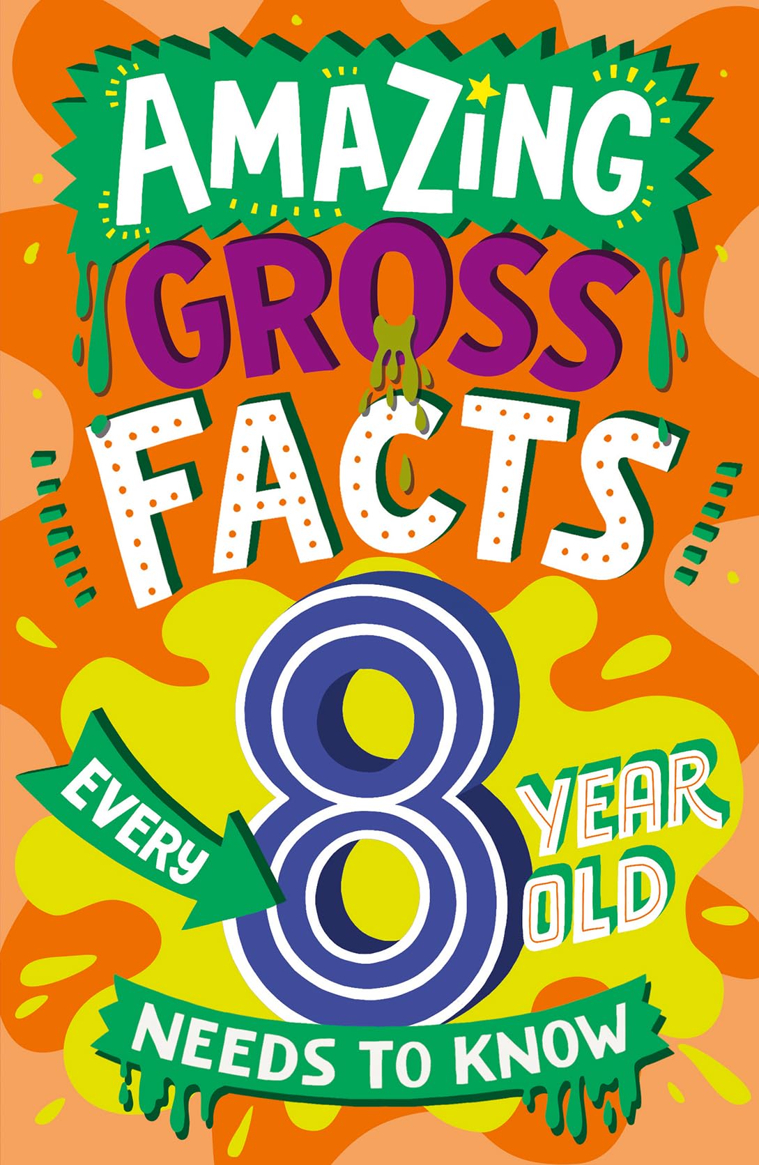 Amazing Gross Facts Every 8 Year Old Needs to Know: A hilarious illustrated book of trivia, the perfect boredom busting alternat