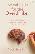 Social Skills For The Overthinker: Beat SelfSabotage, Escape Your Comfort Zone, And Get Out Of Your Head (English)