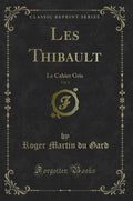 Les Thibault, Vol. 1: Le Cahier Gris (Classic Reprint)