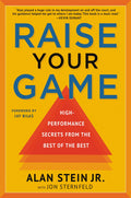 Raise Your Game: HighPerformance Secrets from the Best of the Best