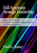 FullSpectrum Strategic Leadership: Being on the Cutting Edge Through Innovative Solutions, Integrated Systems, and Enduring Rel