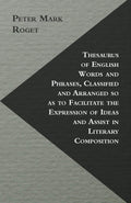 Thesaurus Of English Words And Phrases, Classified And Arranged So As To Facilitate The Expression Of Ideas And Assist In Litera