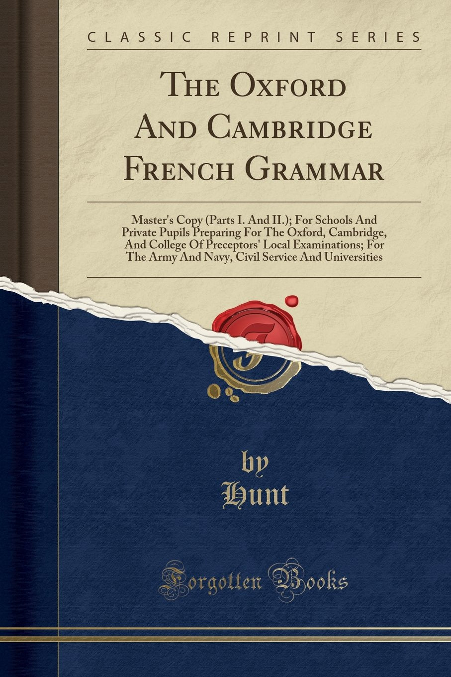 The Oxford and Cambridge French Grammar: Masters Copy (Parts I. and II.); For Schools and Private Pupils Preparing for the Oxf