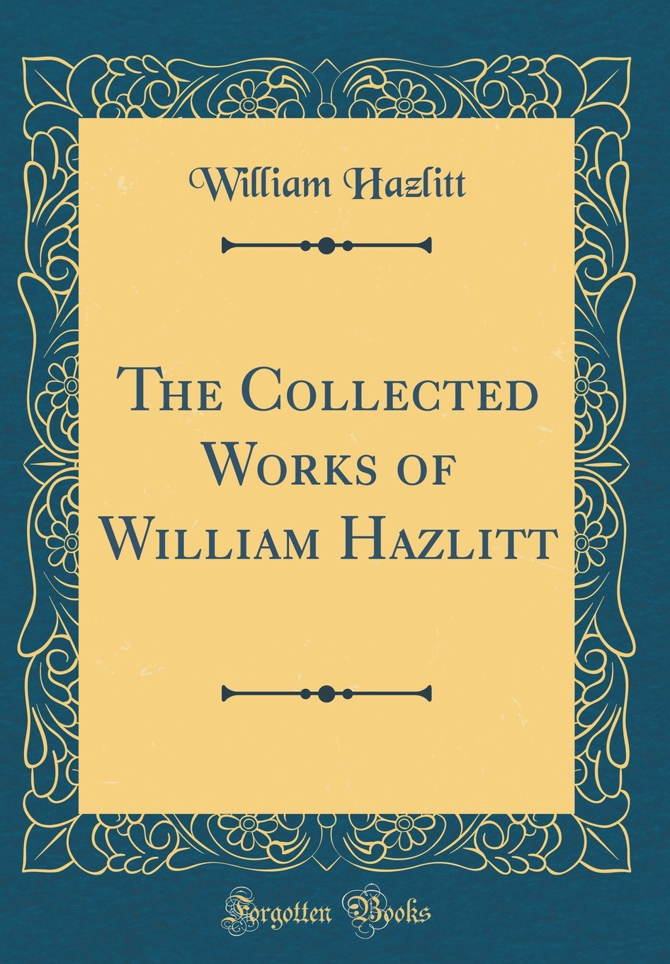 The Collected Works of William Hazlitt (Classic Reprint)