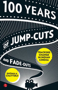 100 Years Of JumpCuts And FadeOuts: Tracking Change In Indian Cinema
